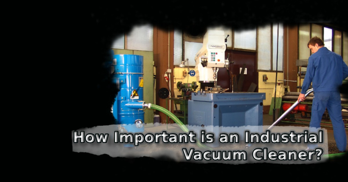 How Important is an Industrial Vacuum Cleaner?