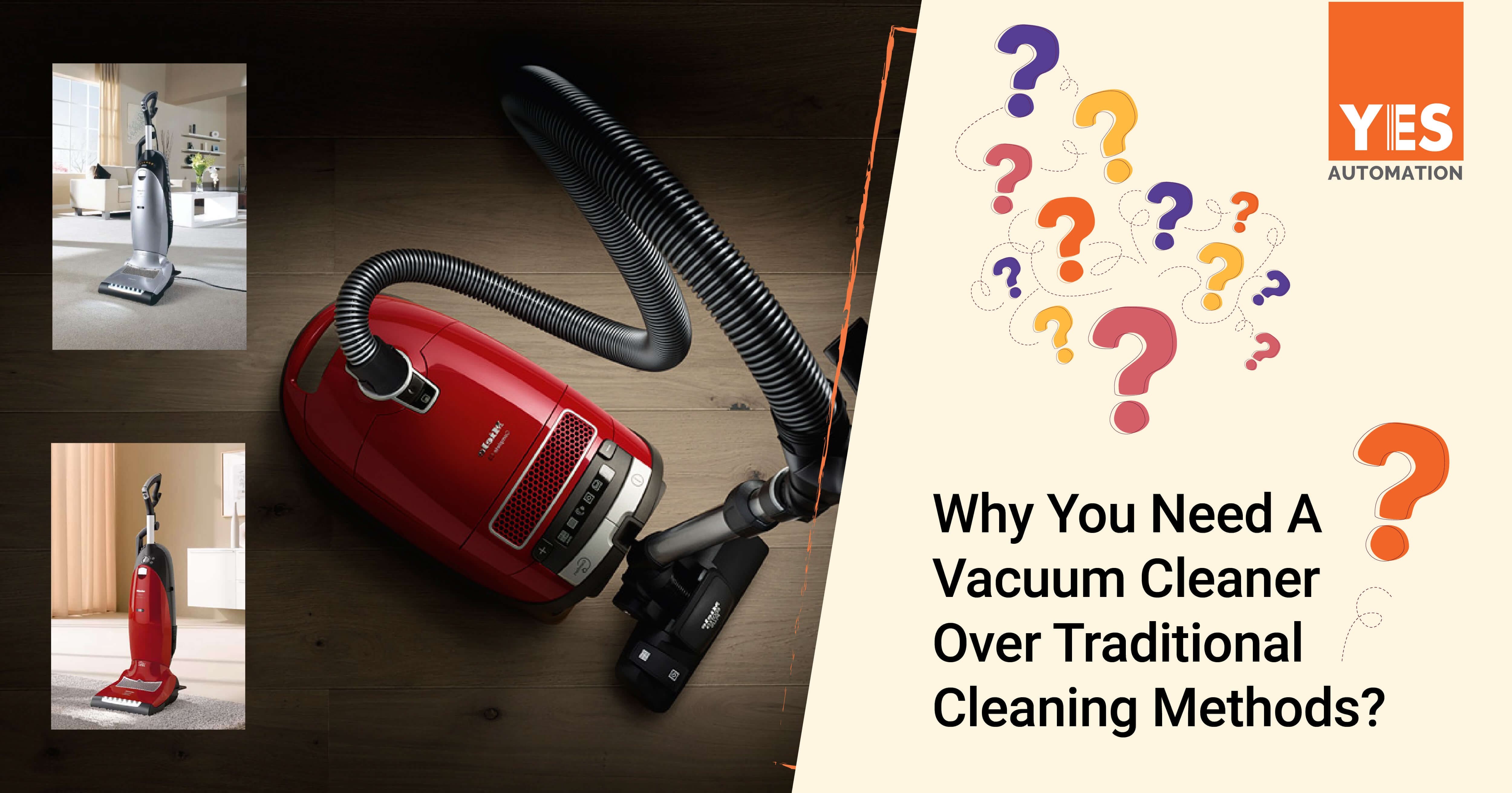 Why You Need A Vacuum Cleaner Over Traditional Cleaning Methods?